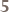 5